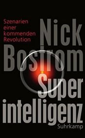 book cover of Superintelligenz: Szenarien einer kommenden Revolution by Nick Bostrom