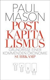 book cover of Postkapitalismus: Grundrisse einer kommenden Ökonomie by Paul Mason