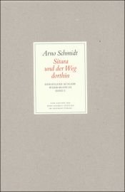 book cover of Bargfelder Ausgabe. Standardausgabe. Werkgruppe 3, Band 2: Essays und Biographisches. Sitara und der Weg dorthin: Werkgruppe III by Arno Schmidt