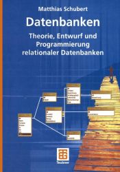 book cover of Datenbanken : Theorie, Entwurf und Programmierung relationaler Datenbanken by Matthias Schubert