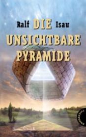 book cover of Die unsichtbare Pyramide by Ralf Isau