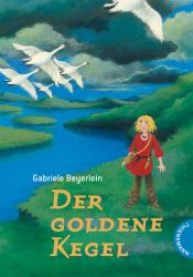 book cover of Der goldene Kegel : eine Erzählung aus der späten Bronzezeit by Gabriele Beyerlein