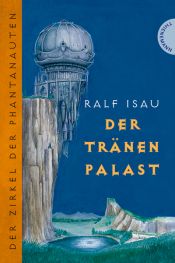 book cover of Der Zirkel der Phantanauten. Der Tränenpalast by Ralf Isau