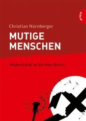 book cover of Mutige Menschen : Widerstand im Dritten Reich by Christian Nürnberger