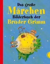book cover of Das große Märchenbilderbuch der Brüder Grimm by Гримм, Вильгельм