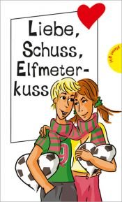 book cover of Liebe, Schuss, Elfmeterkuss, aus der Reihe Freche Mädchen - freche Bücher by Sabine Both