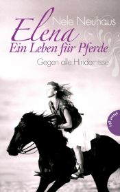 book cover of Elena - Ein Leben für Pferde: Gegen alle Hindernisse by Nele Neuhaus
