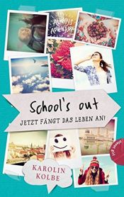 book cover of School`s out - Jetzt fängt das Leben an! by Karolin Kolbe