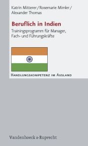 book cover of Beruflich in Indien. Trainingsprogramm für Manager, Fach- und Führungskräfte (Handlungskompetenz im Ausland) by Alexander Thomas|Katrin Mitterer|Rosemarie Mimler