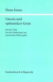 book cover of Gnosis und spätantiker Geist, Ln, Bd.2, Von der Mythologie zur mystischen Philosophie by Hans Jonas