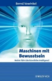 book cover of Maschinen mit Bewusstsein - Wohin führt die künstliche Intelligenz? by Bernd Vowinkel