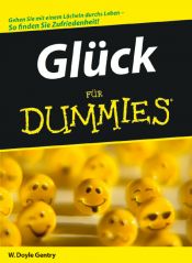 book cover of Glück für Dummies (Fur Dummies): Gehn Sie mit einem Lächeln durchs Leben. So finden Sie Zufriedenheit by W. Doyle Gentry PhD