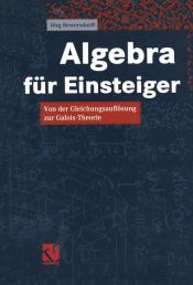 book cover of Algebra für Einsteiger. Von der Gleichungsauflösung zur Galois-Theorie by Jörg Bewersdorff