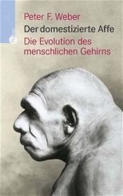 book cover of Der domestizierte Affe. Die Evolution des menschlichen Gehirns by Peter F. Weber