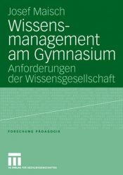 book cover of Wissensmanagement am Gymnasium. Anforderungen der Wissensgesellschaft by Josef Maisch