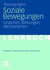 book cover of Soziale Bewegungen. Ursachen, Wirkungen, Mechanismen (Hagener Studientexte zur Soziologie) by Thomas Kern