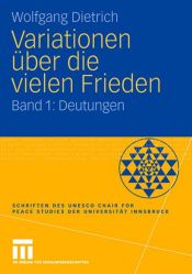 book cover of Variationen über die vielen Frieden: Band 1: Deutungen (Schriften des UNESCO Chair for Peace Studies der Universität Innsbruck) by Wolfgang Dietrich