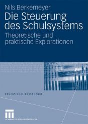 book cover of Die Steuerung des Schulsystems: Theoretische und praktische Explorationen by Nils Berkemeyer