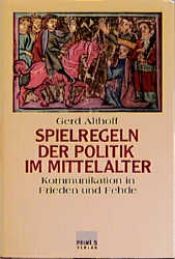 book cover of Spielregeln der Politik im Mittelalter. Kommunikation in Frieden und Fehde by Gerd Althoff