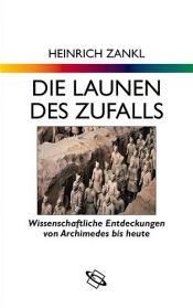 book cover of Die Launen des Zufalls. Wissenschaftliche Entdeckungen von Archimedes bis heute by Heinrich Zankl