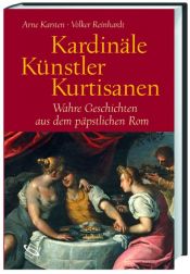 book cover of Kardinäle, Künstler, Kurtisanen by Arne; Reinhardt Karsten, Volker