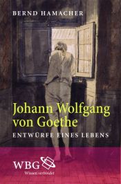 book cover of Johann Wolfgang von Goethe: Entwürfe eines Lebens by Bernd Hamacher
