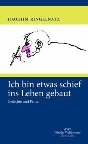 book cover of Ich bin etwas schief ins Leben gebaut by Joachim Ringelnatz