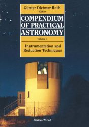 book cover of Compendium of Practical Astronomy Volume 1 Instrumentation and Reduction Techniques by Günter D. Roth