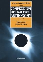 book cover of Compendium of Practical Astronomy Volume 2 Earth and Solar System by Günter D. Roth