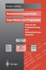 book cover of Automatisierungstechnik - Algorithmen und Programme: Entwurf und Programmierung von Automatisierungssystemen by Walter Jakoby