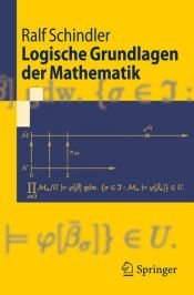 book cover of Logische Grundlagen der Mathematik (Springer-Lehrbuch) by Ralf Schindler