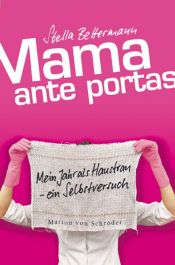 book cover of Mama ante portas: Mein Jahr als Hausfrau - Ein Selbstversuch by Stella Bettermann