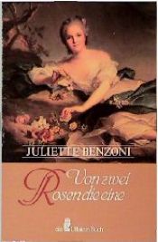 book cover of Von zwei Rosen die eine by Juliette Benzoni