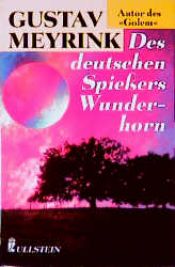 book cover of Des Deutschen Spiessers Wunderhorn; Gesammelte Novellen by Gustav Meyrink