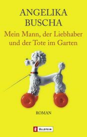 book cover of Mein Mann, der Liebhaber und der Tote im Garten by Angelika Buscha