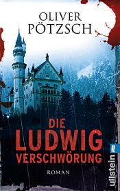 book cover of Die Ludwig-Verschwörung: Historischer Triller by Oliver Pötzsch