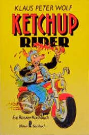 book cover of Ketchup- Rider. Ein Rocker- Kochbuch. by Klaus-Peter Wolf