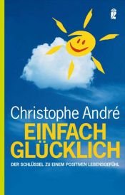 book cover of Einfach glücklich. Der Schlüssel zu einem positiven Lebensgefühl by Christophe André