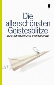 book cover of Die allerschönsten Geistesblitze: Die witzigsten Zitate und Sprüche der Welt by Tania Schlie