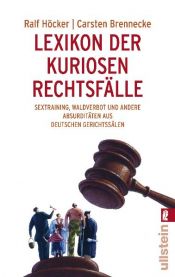 book cover of Lexikon der kuriosen Rechtsfälle: Sextraining, Waldverbot und andere Absurditäten aus deutschen Gerichtssälen by Ralf Höcker