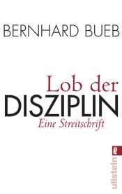 book cover of Lob der Disziplin: Eine Streitschrift by Bernhard Bueb