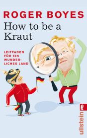 book cover of How to be a Kraut : Leitfaden für ein wunderliches Land by Roger Boyes