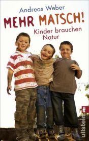 book cover of Mehr Matsch!: Kinder brauchen Natur by Andreas Weber