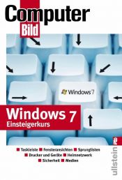book cover of Windows 7 - Einsteigerkurs : [Taskleiste, Fensteransichten, Sprunglisten, Drucker und Geräte, Heimnetzwerk, Sicherheit, Medien] by Computerbild