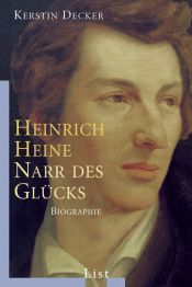 book cover of Heinrich Heine: Narr des Glücks by Kerstin Decker