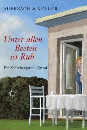 book cover of Unter allen Beeten ist Ruh: Ein Schrebergarten-Krimi by Auerbach & Keller