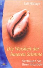 book cover of Die Weisheit der inneren Stimme : vertrauen Sie Ihrer Intuition by Safi Nidiaye