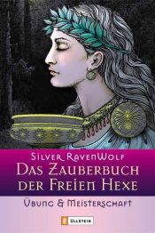 book cover of Das Zauberbuch der Freien Hexe: Übung und Meisterschaft by Silver RavenWolf