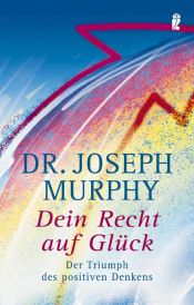 book cover of Dein Recht auf Glück. Der Triumph des positiven Denkens by Joseph Murphy