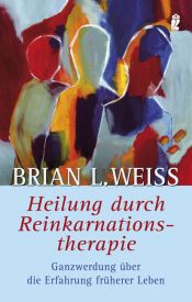 book cover of Heilung durch Reinkarnationstherapie: Ganzwerdung durch die Erfahrung früherer Leben by Brian Weiss